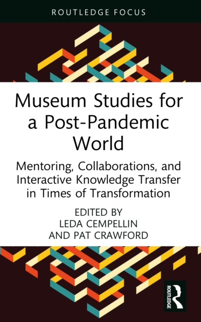 Museum Studies for a Post-Pandemic World : Mentoring, Collaborations, and Interactive Knowledge Transfer in Times of Transformation, EPUB eBook