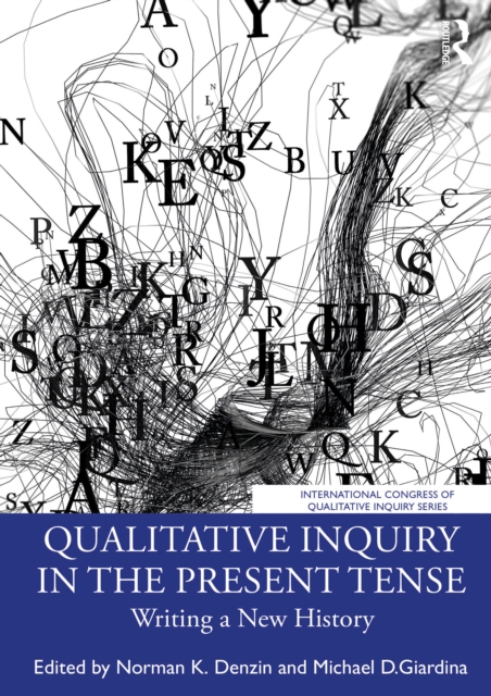 Qualitative Inquiry in the Present Tense : Writing a New History, PDF eBook