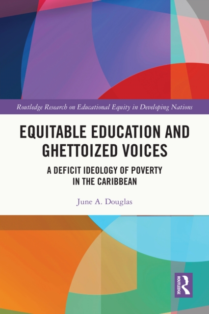 Equitable Education and Ghettoized Voices : A Deficit Ideology of Poverty in The Caribbean, PDF eBook