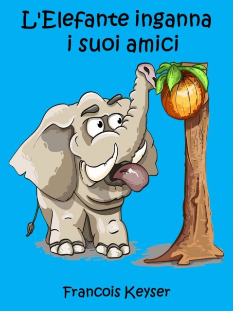 L'Elefante inganna  i suoi amici, EPUB eBook