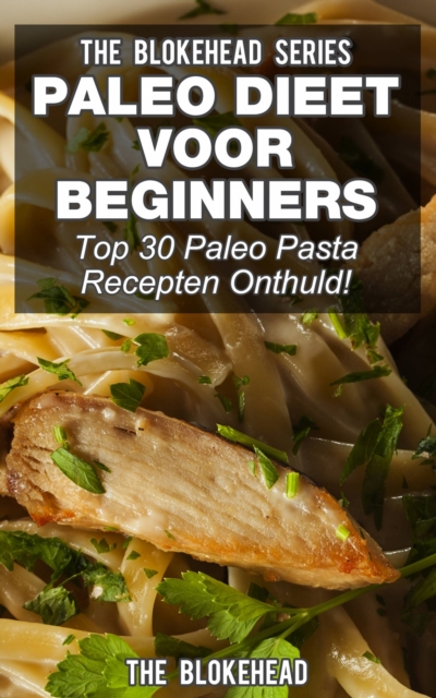 Paleo Dieet voor beginners: Top 30 Paleo Pasta Recepten Onthuld!, EPUB eBook