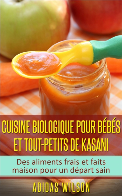 Cuisine biologique pour bebes et tout-petits de Kasani, EPUB eBook