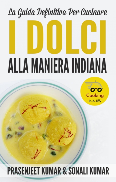 La Guida Definitiva Per Cucinare I Dolci Alla Maniera Indiana, EPUB eBook