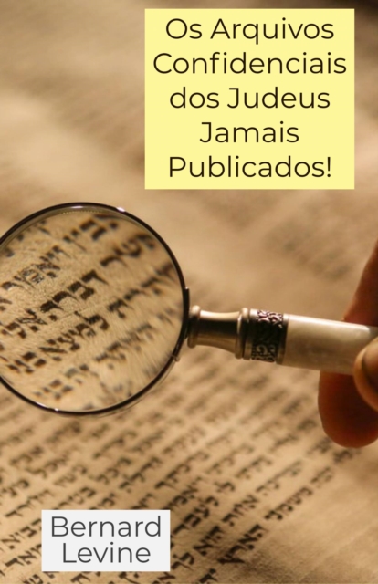 Os Arquivos Confidenciais dos Judeus Jamais Publicados!, EPUB eBook