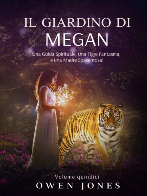 Il Giardino di Megan : Una Guida Spirituale, Una Tigre Fantasma, e una Madre Spaventosa!, EPUB eBook