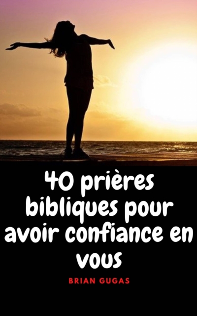 40 prieres bibliques pour avoir confiance en vous, EPUB eBook