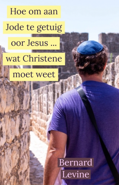 Hoe om aan Jode te getuig oor Jesus ... wat Christene moet weet, EPUB eBook