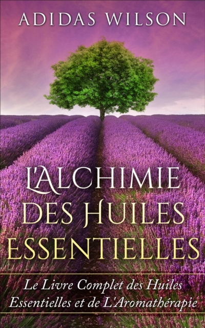 L'Alchimie des Huiles Essentielles, EPUB eBook