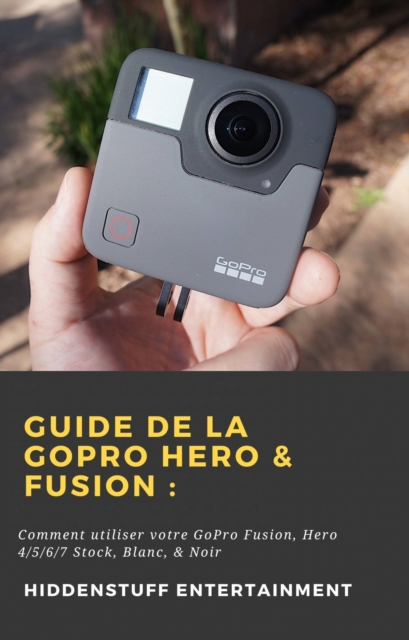 Guide de la GoPro Hero & Fusion :, EPUB eBook