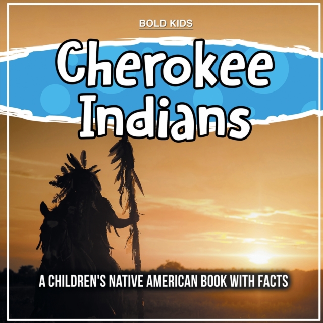 Cherokee Indians : A Children's Native American Book With Facts, Paperback / softback Book