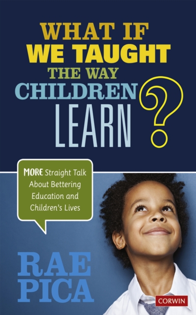 What If We Taught the Way Children Learn? : More Straight Talk About Bettering Education and Children's Lives, PDF eBook