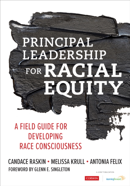 Principal Leadership for Racial Equity : A Field Guide for Developing Race Consciousness, PDF eBook