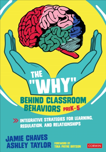 The "Why" Behind Classroom Behaviors, PreK-5 : Integrative Strategies for Learning, Regulation, and Relationships, Paperback / softback Book
