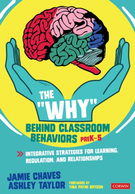 The "Why" Behind Classroom Behaviors, PreK-5 : Integrative Strategies for Learning, Regulation, and Relationships, PDF eBook