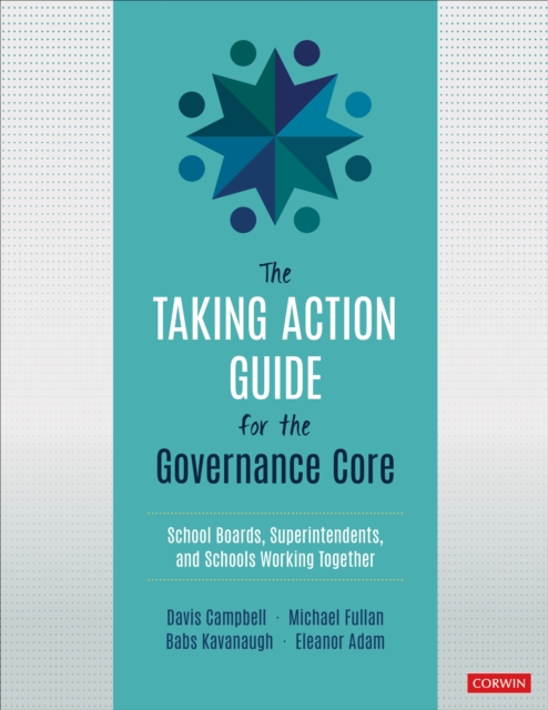 The Taking Action Guide for the Governance Core : School Boards, Superintendents, and Schools Working Together, Paperback / softback Book