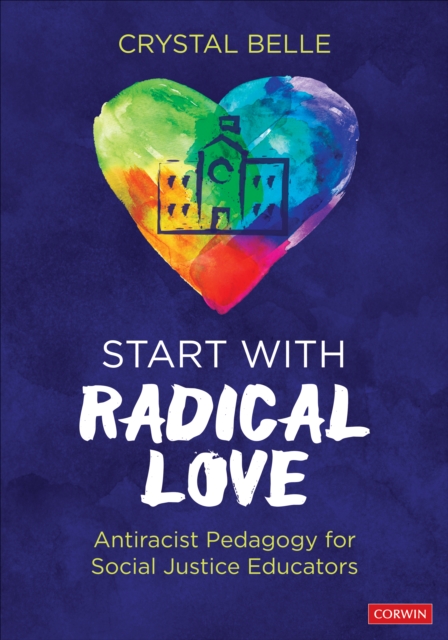 Start With Radical Love : Antiracist Pedagogy for Social Justice Educators, Paperback / softback Book