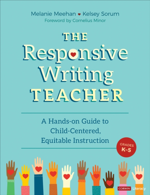 The Responsive Writing Teacher, Grades K-5 : A Hands-on Guide to Child-Centered, Equitable Instruction, Paperback / softback Book