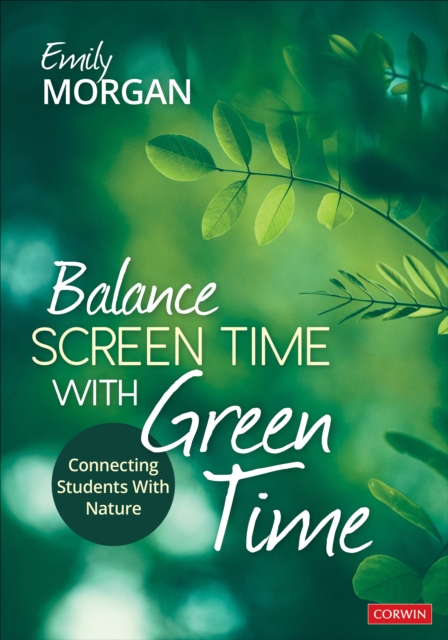 Balance Screen Time With Green Time : Connecting Students With Nature, Paperback / softback Book