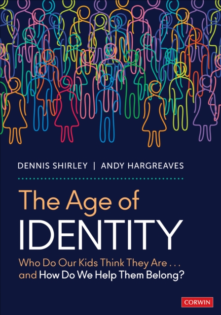 The Age of Identity : Who Do Our Kids Think They Are . . . and How Do We Help Them Belong?, EPUB eBook