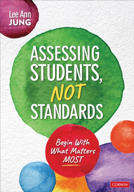Assessing Students, Not Standards : Begin With What Matters Most, Paperback / softback Book