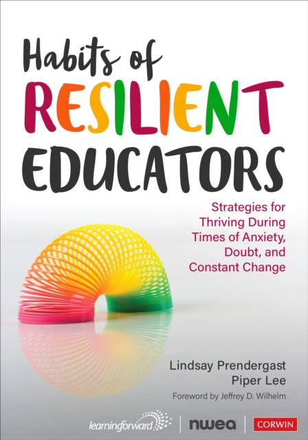 Habits of Resilient Educators : Strategies for Thriving During Times of Anxiety, Doubt, and Constant Change, PDF eBook