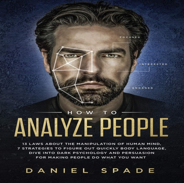 How to Analyze People : 13 Laws About the Manipulation of the Human Mind, 7 Strategies to Quickly Figure Out Body Language, Dive into Dark Psychology and Persuasion for Making People Do What You Want, eAudiobook MP3 eaudioBook