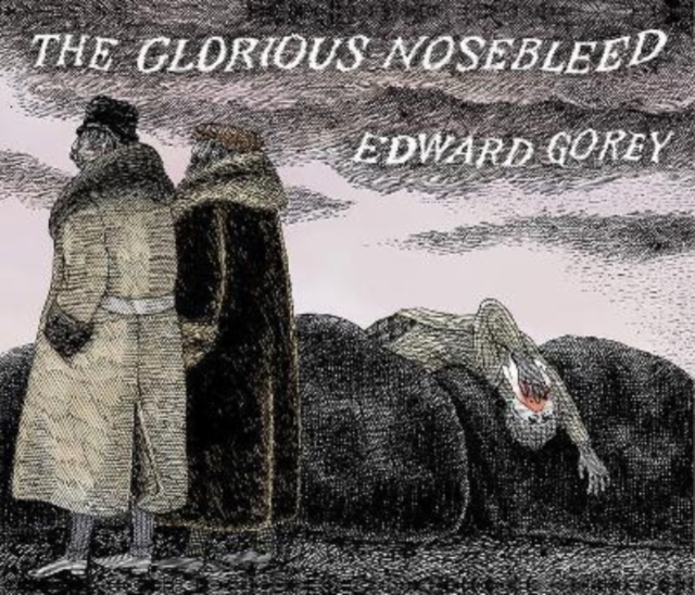 EDWARD GOREY THE GLORIOUS NOSEBLEED,  Book
