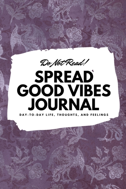 DO NOT READ! SPREAD GOOD VIBES JOURNAL:, Paperback Book