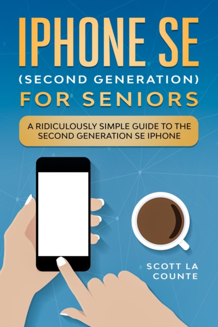 iPhone SE for Seniors : A Ridiculously Simple Guide to the Second-Generation SE iPhone, EPUB eBook