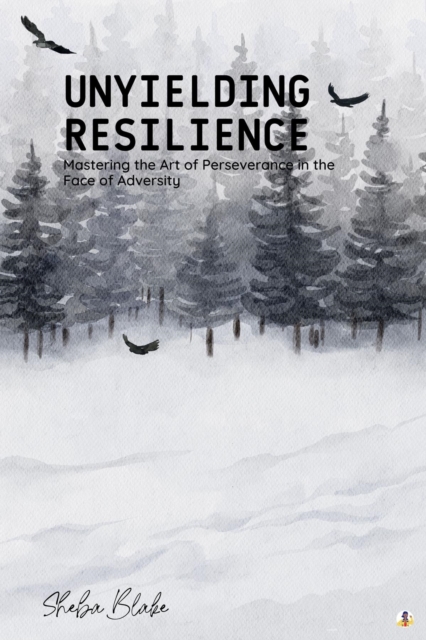 Unyielding Resilience : Mastering the Art of Perseverance in the Face of Adversity (Featuring Beautiful Full-Page Motivational Affirmations), EPUB eBook