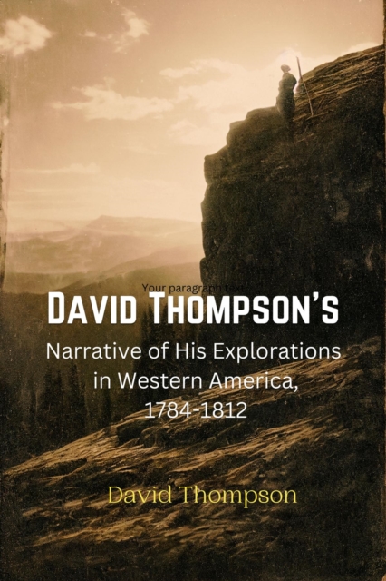 David Thompson's  Narrative of His Explorations  in Western America, 1784-1812, EPUB eBook