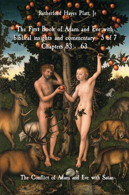 The First Book of Adam and Eve with biblical insights and commentary - 5 of 7 Chapters 53 -  63 : The Conflict of Adam and Eve with Satan, EPUB eBook