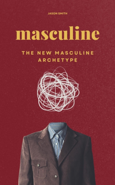 Masculine : The New Masculine Archetype, EPUB eBook