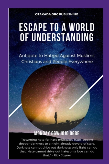 Escape To A World Of Understanding   Antidote to Hatred Against Muslims, Christians and People Everywhere, EPUB eBook