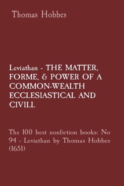 Leviathan - THE MATTER,  FORME, & POWER OF A COMMON-WEALTH ECCLESIASTICAL AND  CIVILL: The 100 best nonfiction books : No 94 - Leviathan by Thomas Hobbes (1651), EPUB eBook