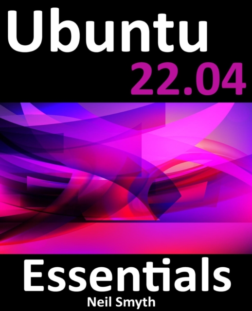 Ubuntu 22.04 Essentials : A Guide to Ubuntu 22.04 Desktop and Server Editions, EPUB eBook