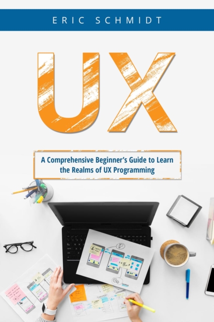 UX : A Comprehensive Beginner's Guide to Learn the  UX Realms of UX Programming, EPUB eBook
