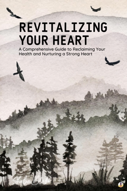 Revitalizing Your Heart : A Comprehensive Guide to Reclaiming Your Health and Nurturing a Strong Heart (Featuring Beautiful Full-Page Motivational Affirmations), EPUB eBook