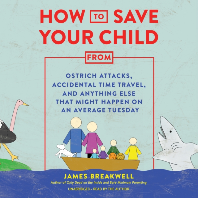 How to Save Your Child from Ostrich Attacks, Accidental Time Travel, and Anything Else That Might Happen on an Average Tuesday, eAudiobook MP3 eaudioBook