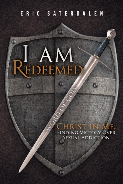 I Am Redeemed : Christ in Me: Finding Victory Over Sexual Addiction, EPUB eBook