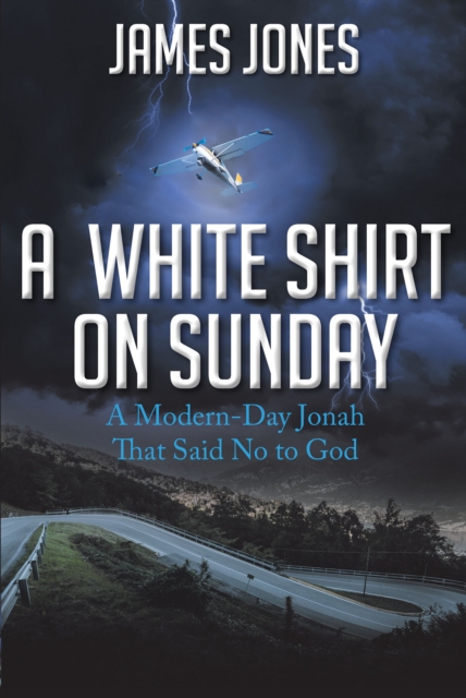 A White Shirt on Sunday : A Modern-Day Jonah... That Said No to God, EPUB eBook