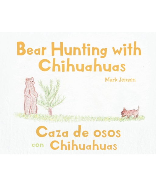 Bear Hunting with Chihuahuas : Caza de osos con Chihuahuas, EPUB eBook