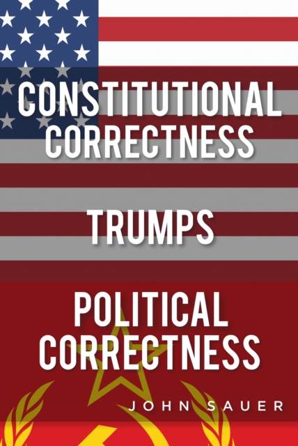 Constitutional Correctness Trumps Political Correctness, EPUB eBook