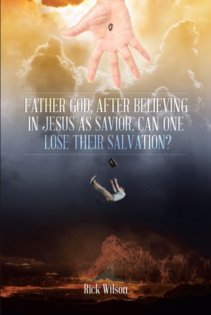 Father God, After Believing in Jesus as Savior, Can One Lose Their Salvation?, EPUB eBook