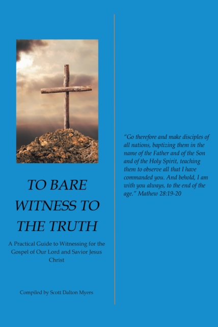 To Bare Witness to the Truth : A Practical Guide to Witnessing for the Gospel of Our Lord and Savior Jesus Christ, EPUB eBook