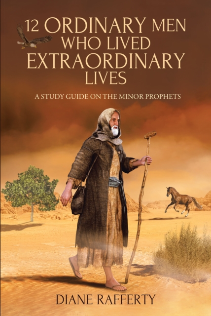 12 Ordinary Men Who Lived Extraordinary Lives : A Study Guide on the Minor Prophets, EPUB eBook