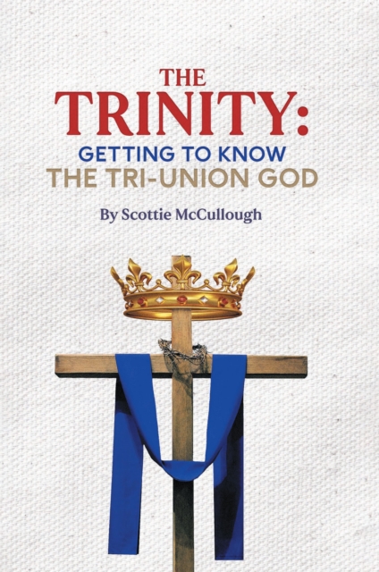 The Trinity : Getting to Know the Tri-Union God, EPUB eBook