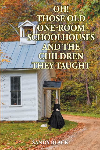 Oh! Those Old One-Room Schoolhouses and the Children They Taught, EPUB eBook