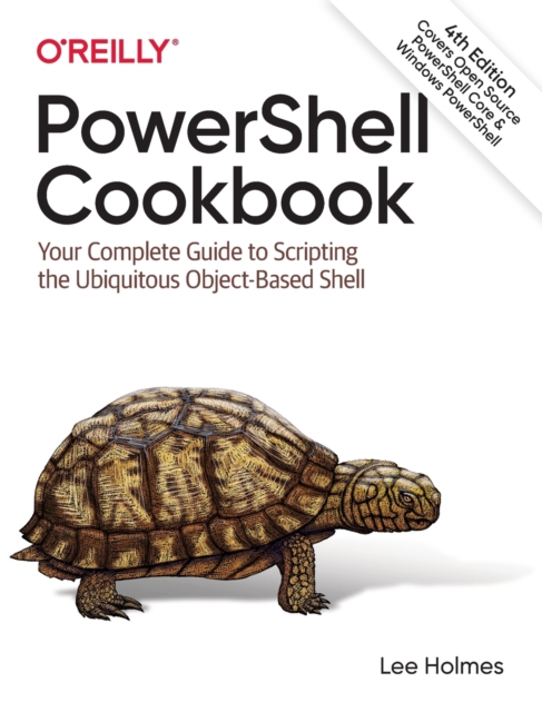 PowerShell Cookbook : Your Complete Guide to Scripting the Ubiquitous Object-Based Shell, Paperback / softback Book