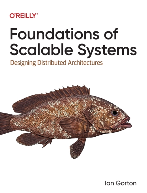 Foundations of Scalable Systems : Designing Distributed Architectures, Paperback / softback Book